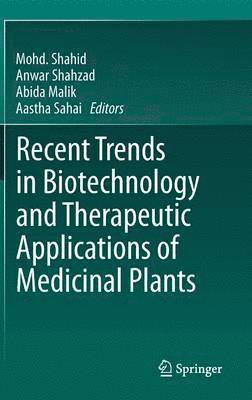 Recent Trends in Biotechnology and Therapeutic Applications of Medicinal Plants 1