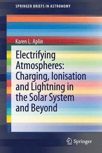 bokomslag Electrifying Atmospheres: Charging, Ionisation and Lightning in the Solar System and Beyond