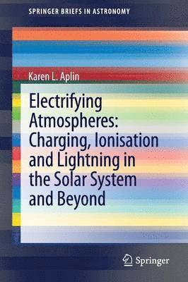 Electrifying Atmospheres: Charging, Ionisation and Lightning in the Solar System and Beyond 1
