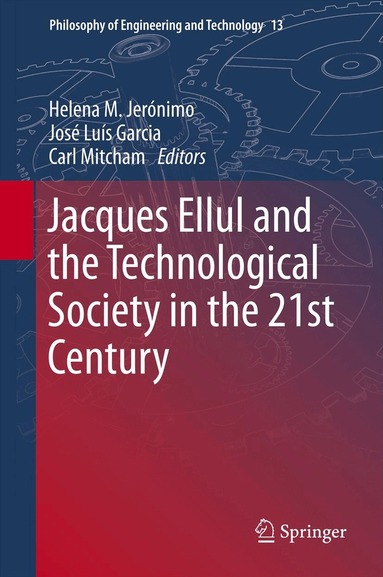 Helena M. Jerónimo, José Luís Garcia, Carl Mitcham - Jacques Ellul and the Technological Society in the 21st Century, Inbunden