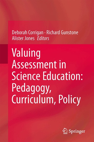 Deborah Corrigan, Richard Gunstone, Alister Jones - Valuing Assessment in Science Education: Pedagogy, Curriculum, Policy, Inbunden