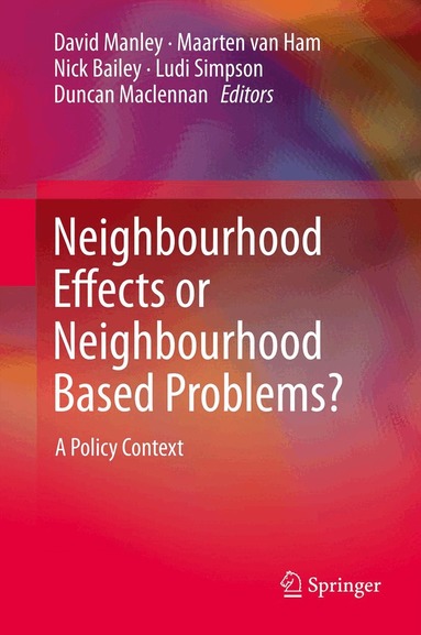 David Manley, Maarten van Ham, Nick Bailey, Ludi Simpson, Duncan Maclennan - Neighbourhood Effects or Neighbourhood Based Problems?, Inbunden