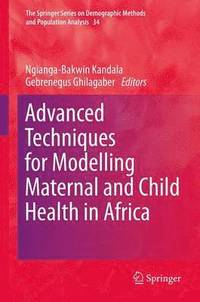 bokomslag Advanced Techniques for Modelling Maternal and Child Health in Africa