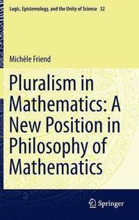 bokomslag Pluralism in Mathematics: A New Position in Philosophy of Mathematics