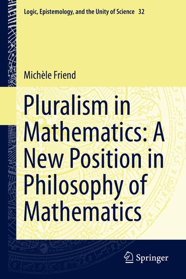 Michèle Friend - Pluralism in Mathematics: A New Position in Philosophy of Mathematics, Inbunden