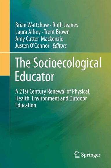 Brian Wattchow, Ruth Jeanes, Laura Alfrey, Trent Brown, Amy Cutter-Mackenzie, Justen O'Connor - Socioecological Educator, Inbunden
