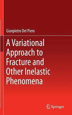 Gianpietro Del Piero, Gianpietro del Piero - Variational Approach to Fracture and Other Inelastic Phenomena, Inbunden