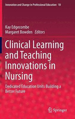 Kay Edgecombe, Margaret Bowden - Clinical Learning and Teaching Innovations in Nursing, Inbunden