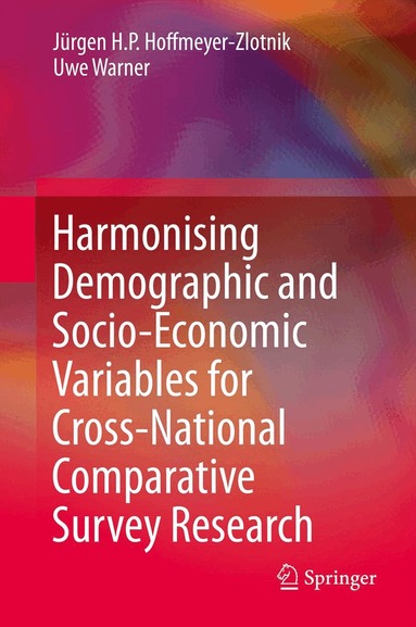 Jürgen H.P. Hoffmeyer-Zlotnik, Uwe Warner - Harmonising Demographic and Socio-Economic Variables for Cross-National Comparative Survey Research, Inbunden