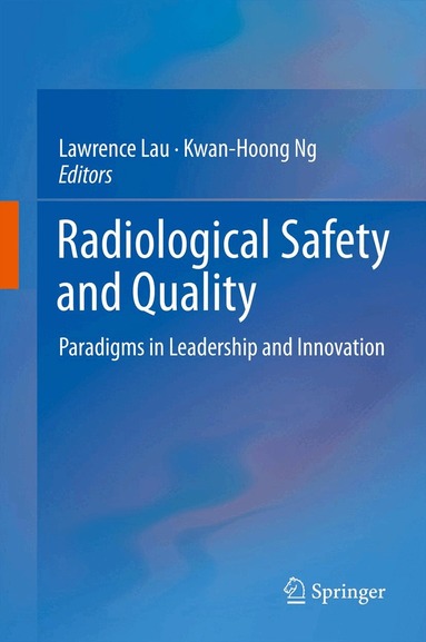 Lawrence Lau, Kwan-Hoong Ng - Radiological Safety and Quality, Inbunden
