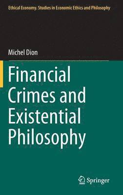 Michel Dion - Financial Crimes and Existential Philosophy, Inbunden