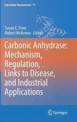 bokomslag Carbonic Anhydrase: Mechanism, Regulation, Links to Disease, and Industrial Applications