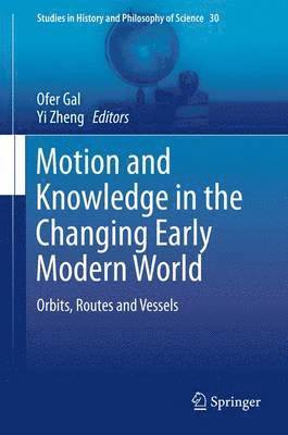 Motion and Knowledge in the Changing Early Modern World 1