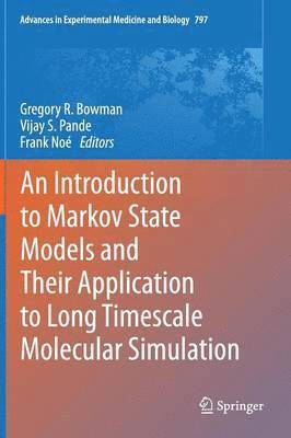 Gregory R. Bowman, Vijay S. Pande, Frank Noé - Introduction to Markov State Models and Their Application to Long Timescale Molecular Simulation, Inbunden