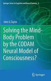 bokomslag Solving the Mind-Body Problem by the CODAM Neural Model of Consciousness?