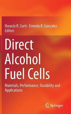 Horacio R. Corti, Ernesto R. Gonzalez - Direct Alcohol Fuel Cells, Inbunden