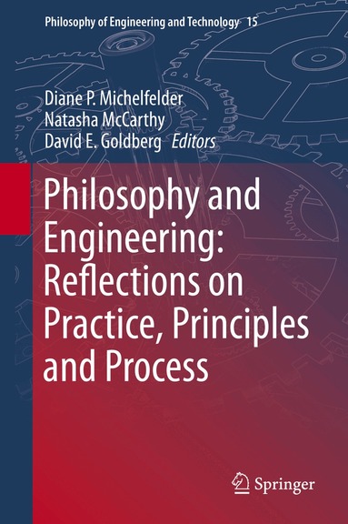Diane P Michelfelder, Natasha McCarthy, David E. Goldberg - Philosophy and Engineering: Reflections on Practice, Principles and Process, Inbunden