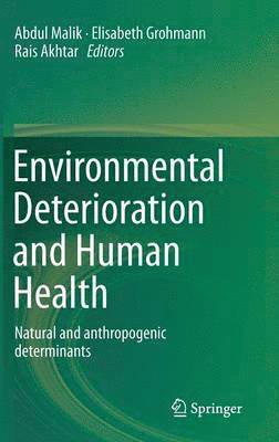 Abdul Malik, Elisabeth Grohmann, Rais Akhtar - Environmental Deterioration and Human Health, Inbunden