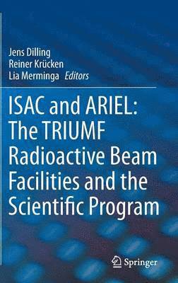 bokomslag ISAC and ARIEL: The TRIUMF Radioactive Beam Facilities and the Scientific Program