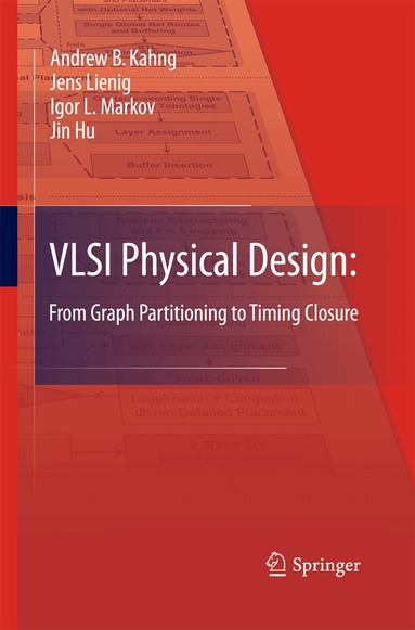 Andrew B. Kahng, Jens Lienig, Igor L. Markov, Jin Hu - VLSI Physical Design: From Graph Partitioning to Timing Closure, Häftad