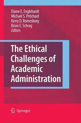 Elaine E. Englehardt, Michael S. Pritchard, Kerry D. Romesburg, Brian Schrag - Ethical Challenges of Academic Administration, Häftad