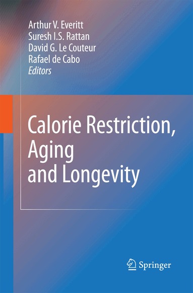 Arthur V. Everitt, Suresh I. S. Rattan, David G. Couteur, Rafael de Cabo - Calorie Restriction, Aging and Longevity, Häftad