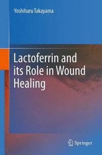 bokomslag Lactoferrin and its Role in Wound Healing