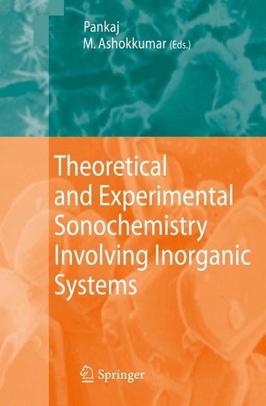 Pankaj, Muthupandian Ashokkumar - Theoretical and Experimental Sonochemistry Involving Inorganic Systems, Häftad