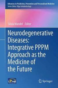 bokomslag Neurodegenerative Diseases: Integrative PPPM Approach as the Medicine of the Future