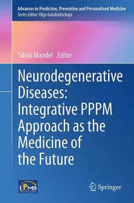 Silvia Mandel - Neurodegenerative Diseases: Integrative PPPM Approach as the Medicine of the Future, Häftad