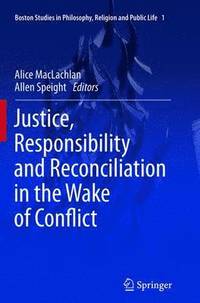 bokomslag Justice, Responsibility and Reconciliation in the Wake of Conflict