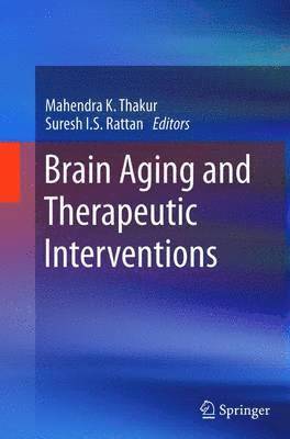 Mahendra K. Thakur, Suresh I.S. Rattan, Suresh I. S. Rattan - Brain Aging and Therapeutic Interventions, Häftad
