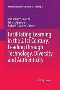 bokomslag Facilitating Learning in the 21st Century: Leading through Technology, Diversity and Authenticity