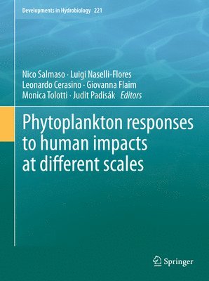Nico Salmaso, Luigi Naselli-Flores, Leonardo Cerasino, Giovanna Flaim, Monica Tolotti, Judit Padisák - Phytoplankton responses to human impacts at different scales, Häftad