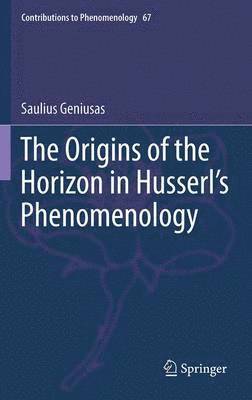 Saulius Geniusas - Origins of the Horizon in Husserl’s Phenomenology, Häftad