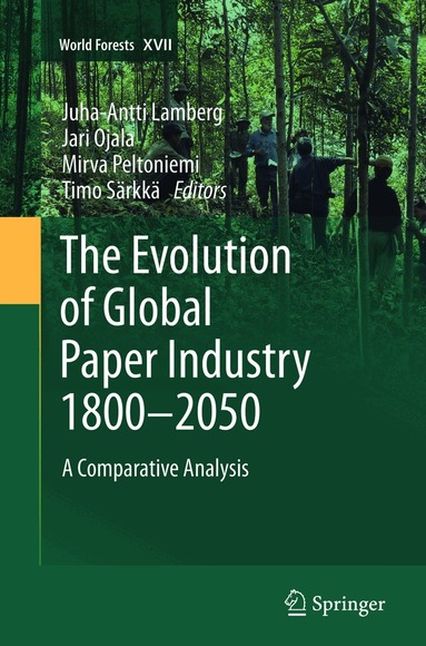 Juha-Antti Lamberg, Jari Ojala, Mirva Peltoniemi, Timo Särkkä - Evolution of Global Paper Industry 1800¬–2050, Häftad