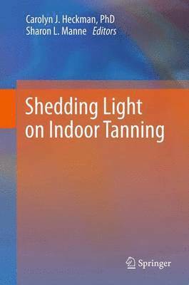Carolyn J. Heckman, Sharon L. Manne - Shedding Light on Indoor Tanning, Häftad