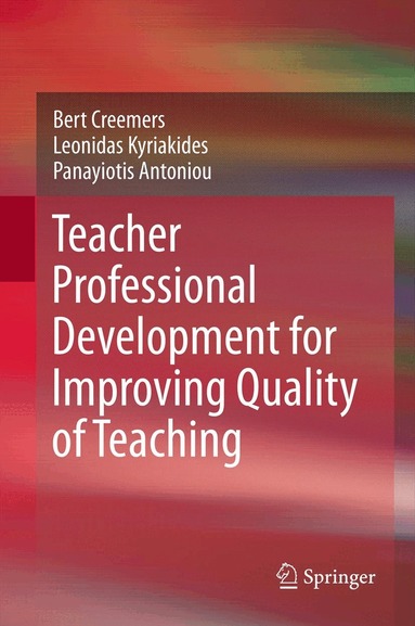 Bert Creemers, Leonidas Kyriakides, Panayiotis Antoniou - Teacher Professional Development for Improving Quality of Teaching, Häftad