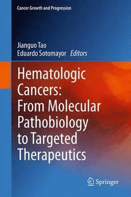 Hematologic Cancers: From Molecular Pathobiology to Targeted Therapeutics 1