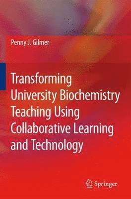 Penny J. Gilmer - Transforming University Biochemistry Teaching Using Collaborative Learning and Technology, Häftad