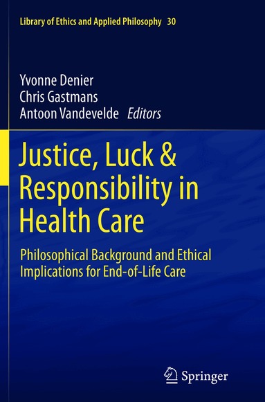 Yvonne Denier, Chris Gastmans, Antoon Vandevelde - Justice, Luck & Responsibility in Health Care, Häftad