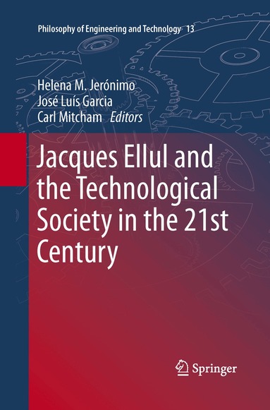 Helena M. Jerónimo, José Luís Garcia, Carl Mitcham - Jacques Ellul and the Technological Society in the 21st Century, Häftad
