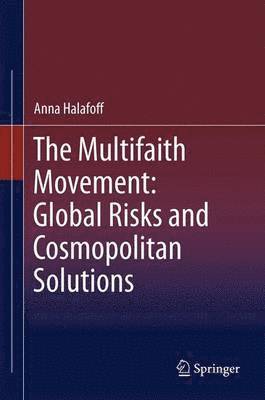 Anna Halafoff - Multifaith Movement: Global Risks and Cosmopolitan Solutions, Häftad