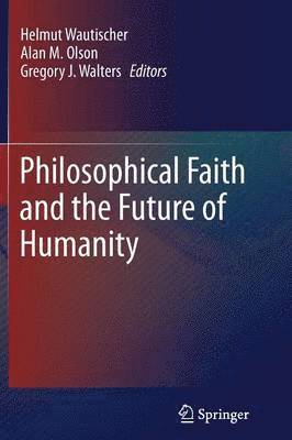 Helmut Wautischer, Alan M. Olson, Gregory J. Walters - Philosophical Faith and the Future of Humanity, Häftad