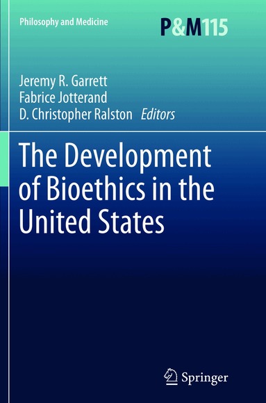 Jeremy R. Garrett, Fabrice Jotterand, D. Christopher Ralston - Development of Bioethics in the United States, Häftad