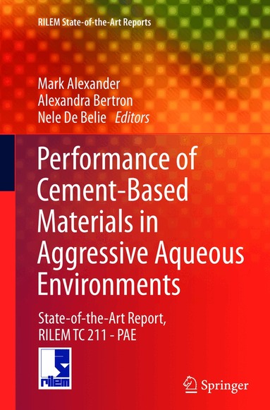 Mark Alexander, Alexandra Bertron, Nele De Belie - Performance of Cement-Based Materials in Aggressive Aqueous Environments, Häftad