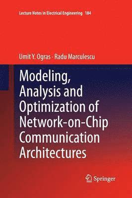 Umit Y. Ogras, Radu Marculescu - Modeling, Analysis and Optimization of Network-on-Chip Communication Architectures, Häftad