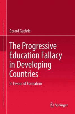 bokomslag The Progressive Education Fallacy in Developing Countries