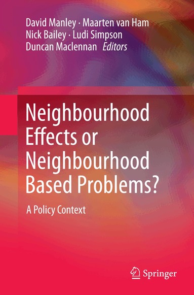 David Manley, Maarten van Ham, Nick Bailey, Ludi Simpson, Duncan Maclennan - Neighbourhood Effects or Neighbourhood Based Problems?, Häftad