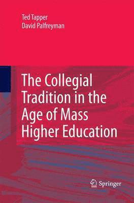 Ted Tapper, David Palfreyman - Collegial Tradition in the Age of Mass Higher Education, Häftad
